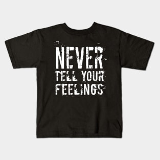 NEVER TELL YOUR FEELINGS Kids T-Shirt